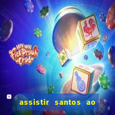 assistir santos ao vivo futemax